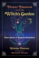 Flower Essences from the Witch's Garden : Plant Spirits in Magickal Herbalism - Nicholas Pearson