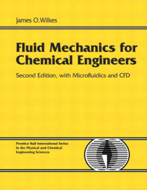 Fluid Mechanics for Chemical Engineers, with Microfluidics and CFD - James O.Wilkes