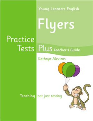 Flyers - Practice Tests Plus - Teacher's Guide - Alevizos Kathryn.