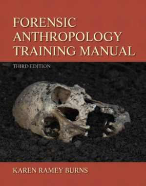 Forensic Anthropology Training Manual (3rd Edition) - Karen Ramey Burns