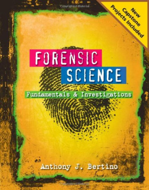 Forensic Science: Fundamentals and Investigations 2012 Update By Anthony J Bertino