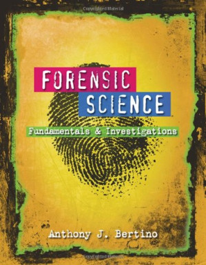 Forensic Science: Fundamentals and Investigations By Anthony J. Bertino