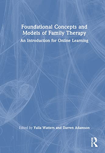 Foundational Concepts and Models of Family Therapy : An Introduction for Online Learning