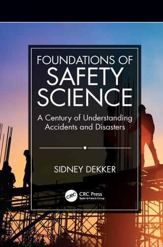 Foundations Of Safety Science A Century Of Understanding Accidents And Disasters