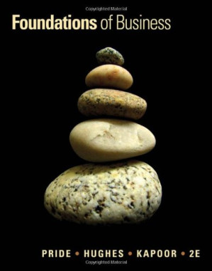 Foundations of Business (2nd edition) By William M. Pride, Robert J. Hughes, Jack R. Kapoor - 9781111539153