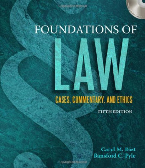 Foundations of Law: Cases, Commentary and Ethics , Fifth Edition By Carol M. Bast, Ransford C. Pyle