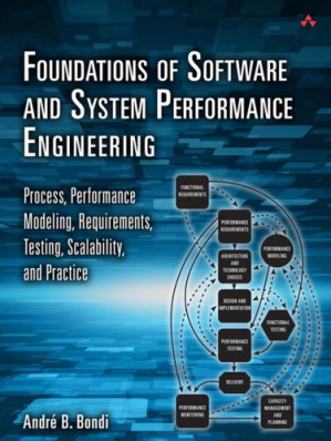 Foundations of software and system performance engineering: process, performance modeling, requirements, testing, scalability, and practice - Bondi, André B - 9780133038149