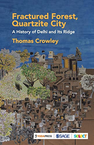 Fractured Forest, Quartzite City: A History of Delhi and Its Ridge