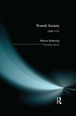 French Society: 1589-1715 - Sharon Kettering