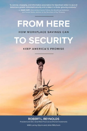 From Here to Security: How Workplace Savings Can Keep America's Promise By Glynn, Lenny;Mitchem, John;Reynolds, Robert L