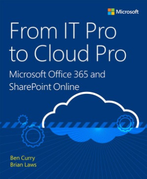 From IT Pro to Cloud Pro Microsoft Office 365 and SharePoint Online - Ben Curry, Brian Laws