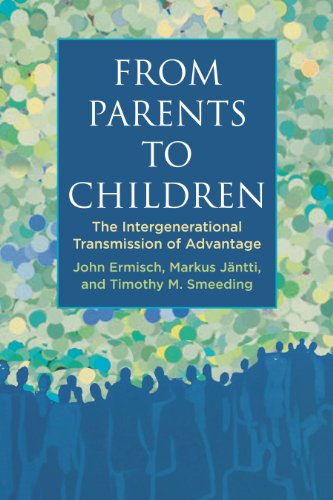 From Parents to Children : The Intergenerational Transmission of Advantage