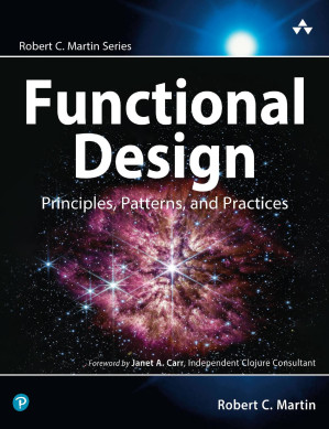 Functional Design: Principles, Patterns, and Practices (Robert C. Martin Series) - Robert C. Martin