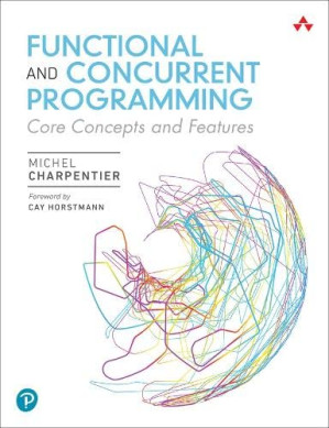 Functional and Concurrent Programming: Core Concepts and Features - Charpentier, Michel