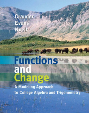Functions and change : a modeling approach to college algebra and trigonometry By Bruce Crauder; Benny Evans; Alan Noell - 9780538447058