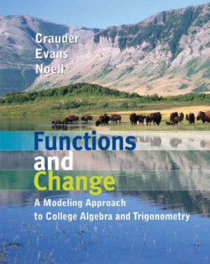 Functions and change : a modeling approach to college algebra and trigonometry By Bruce Crauder; Benny Evans; Alan Noell - 9780547016429