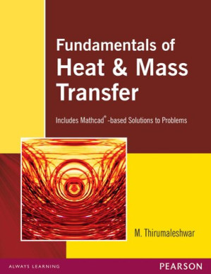 Fundamentals Of Heat & Mass Transfer Includes Mathcad-based Solutions to Problems - M. Thirumaleshwar