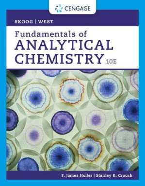 Fundamentals of Analytical Chemistry, 10th Edition Douglas A Skoog, Donald M West, F James Holler, Stanley R Crouch By Fundamentals of Analytical Chemistry, 10th Edition Douglas A Skoog, Donald M West, F James Holler, Stanley R Crouch - 9780357450413