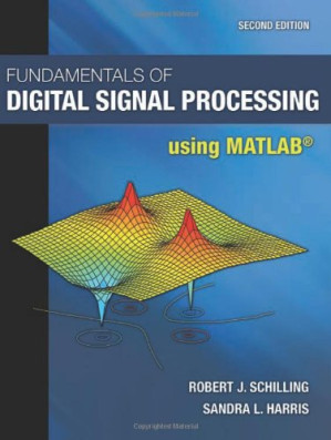 Fundamentals of Digital Signal Processing Using MATLAB By Robert J. Schilling, Sandra L Harris