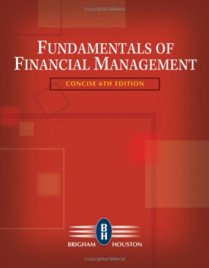 Fundamentals of Financial Management , Concise Sixth Edition By Eugene F. Brigham, Joel F. Houston