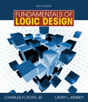 Fundamentals of Logic Design, 6th Edition By Charles H. Roth Jr., Larry L Kinney