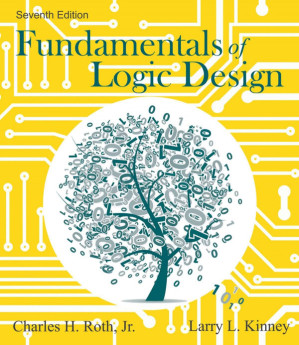Fundamentals of Logic Design By Charles Roth, Jr. and Larry L. Kinney