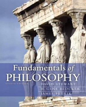 Fundamentals of Philosophy - David Stewart; H. Gene Blocker; James Petrik