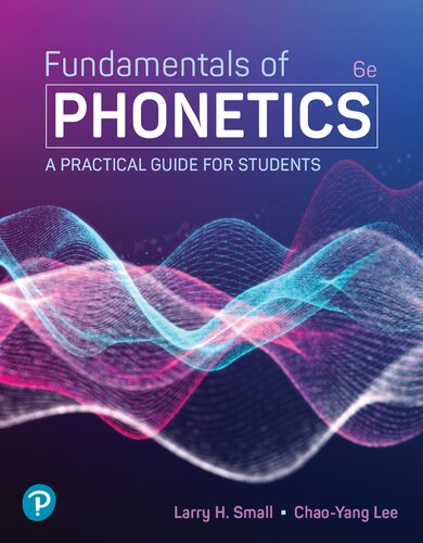 Fundamentals of Phonetics: A Practical Guide for Students - Larry Small, Chao-Yang Lee