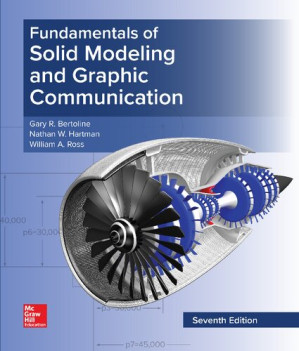 Fundamentals of Solid Modeling and Graphic Communication By Gary Bertoline, Eric Wiebe, William Ross, Nathan Hartman