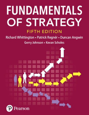Fundamentals of Strategy - Richard Whittington, Patrick Regnér, Duncan Angwin, Gerry Johnson, Kevan Scholes
