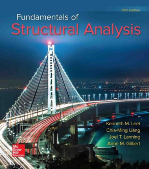 Fundamentals of Structural Analysis, Fifth Edition By Kenneth M. Leet, Chia-Ming Uang, Joel T. Lanning and Anne M. Gilbert