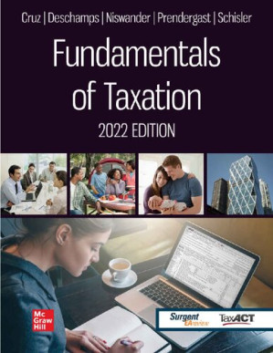 Fundamentals of Taxation 2022 Edition By Ana M. Cruz; Michael P. Deschamps; Frederick Niswander; Debra Prendergast; Dan Schisler