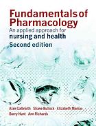 Fundamentals of pharmacology : an applied approach for nursing and health - Alan Galbraith, Shane Bullock, Elizabeth Manias, Barry Hunt, Ann Richards