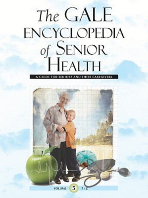 Gale Encyclopedia of Senior Health: A Guide for Seniors and Their Caregivers By Jacqueline L. Longe