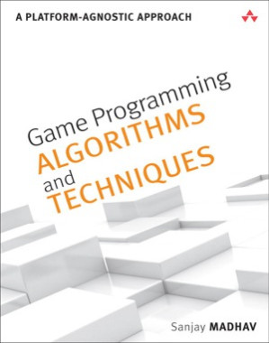 Game programming algorithms and techniques : a platform-agnostic approach - Sanjay Madhav