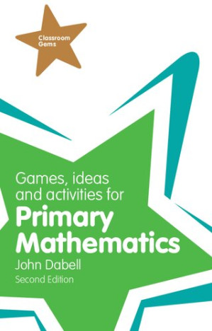 Games, Ideas and Activities for Primary Mathematics (Classroom Gems) - John Dabell