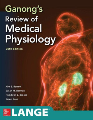 Ganong's Review of Medical Physiology, Twenty sixth Edition By Kim Barrett, Susan Barman, Jason Yuan, Heddwen Brooks