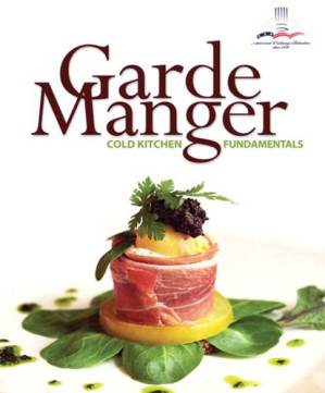Garde manger: cold kitchen fundamentals - Powers, Tina;Carlos, Brenda R.;Leonard, Edward G