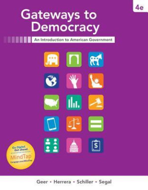 Gateways to Democracy: An Introduction to American Government By John G. Geer; Wendy J. Schiller; Jeffrey A. Segal; Richard Herrera