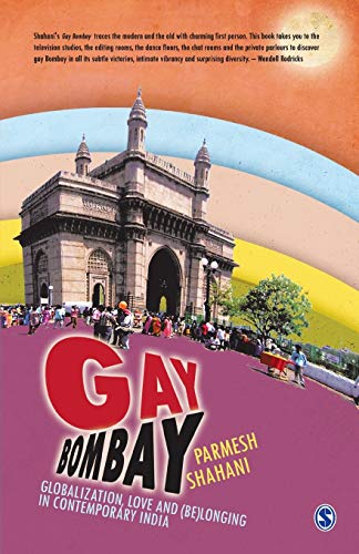 Gay Bombay: Globalization, Love and (Be)longing in Contemporary India - 9780761936480