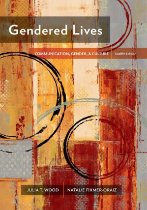 Gendered Lives: Communication, Gender, & Culture By Julia T. Wood & Natalie Fixmer-Oraiz - 9781305280274