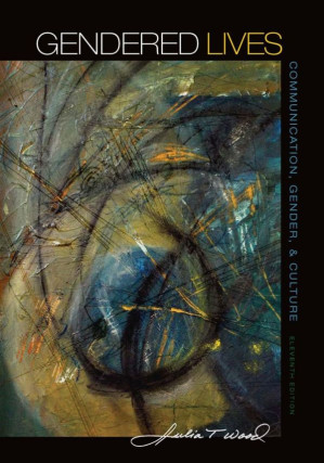 Gendered Lives: Communication, Gender, & Culture By Julia T. Wood