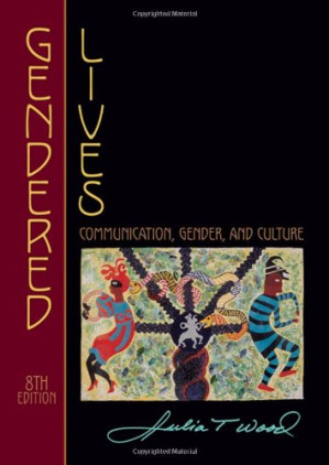 Gendered Lives: Communication, Gender, and Culture , Eighth Edition By Julia T. Wood
