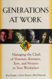 Generations at work: managing the clash of veterans, boomers, xers, and nexters in your workplace