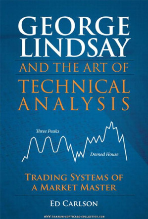 George Lindsay and the Art of Technical Analysis: Trading Systems of a Market Master - Ed Carlson