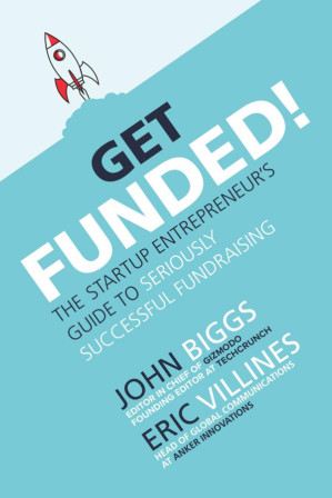 Get Funded!: The Startup Entrepreneur's Guide to Seriously Successful Fundraising 1, 2020
