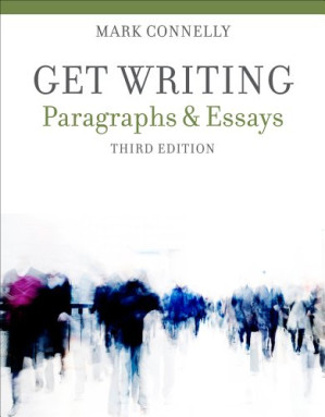 Get Writing: Paragraphs and Essays By Mark Connelly