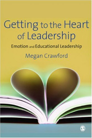 Getting to the Heart of Leadership: Emotion and Educational Leadership