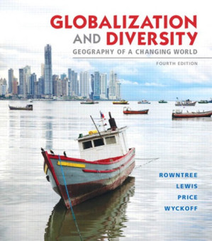 Globalization and Diversity: Geography of a Changing World, 4e - Lester Rowntree, Martin Lewis, Marie Price, William Wyckoff
