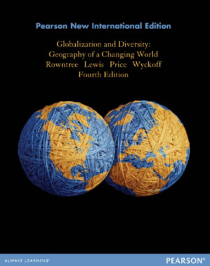 Globalization and Diversity: Geography of a Changing World, 4th Global Edition - Rowntree, Lester;Lewis, Martin;Price, Marie;Wyckoff, William